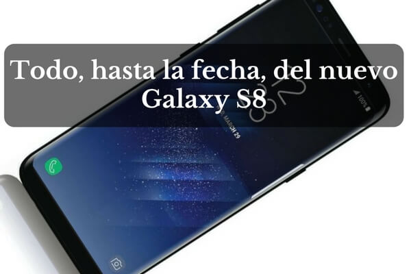 informacion samsung galaxy s8, novedades samsung galaxy s8, especificaciones galaxy s8