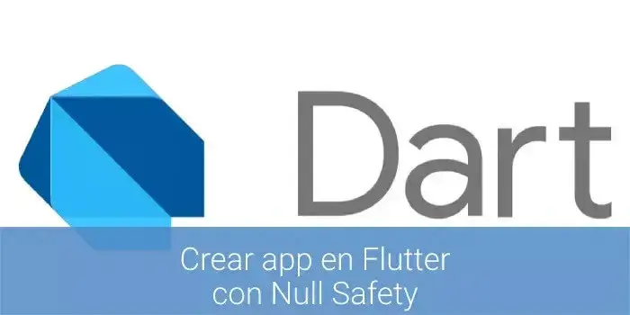 crear app flutter null safety, desarrolladores de apps flutter con null safety barcelona