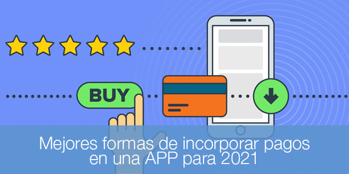 Mejores formas de incorporar pagos en una APP para 2021, como integrar pagos en mi app, integración de pagos en aplicación móvil, apple pay, google pay, samsung pay, stripe, redsys