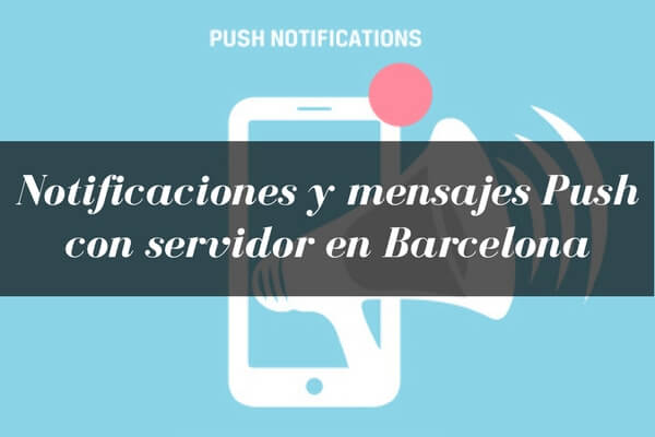 notificaciones push, servidor envio mensajes push, plataforma envio mensajes push, desarrollo app push, mensajes push