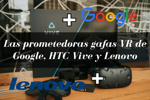 nuevas gafas realidad virtual google, gafas realidad virtual google htc lenovo