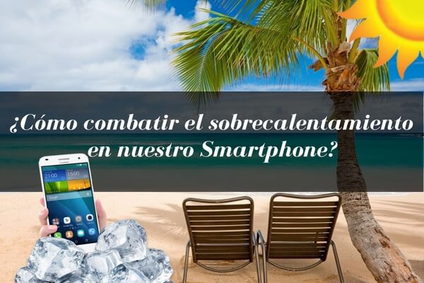 sobrecalentamiento movil verano